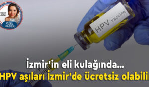 HPV aşıları İzmir’de ücretsiz olabilir