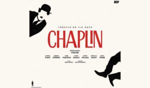 Charlie Chaplin’in hayatı Türkiye’de ilk kez sahneye taşınıyor