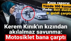 Kerem Kınık’ın kızından akıl almaz savunma: Motosiklet bana çarptı