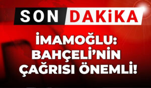 Son Dakika | İmamoğlu: Bahçeli’nin çağrısı önemli