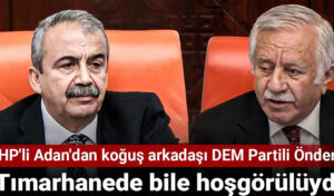 MHP’li Celal Adan’dan koğuş arkadaşı DEM Partili Sırrı Süreyya Önder’e: