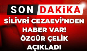 SON DAKİKA! Silivri Cezaevi’nden haber var! Özgür Çelik açıkladı