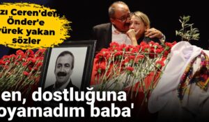 Kızı Ceren’den, Önder’e yürek yakan sözler:
