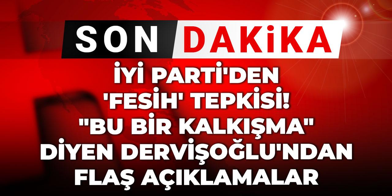 İYİ Parti’den ‘fesih’ tepkisi!